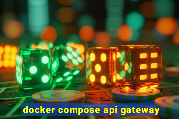 docker compose api gateway